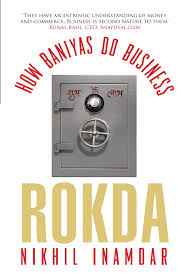 Rokda: How Baniyas do Business by Nikhil Inamdar Rokda: How Baniyas do Business by Nikhil Inamdar