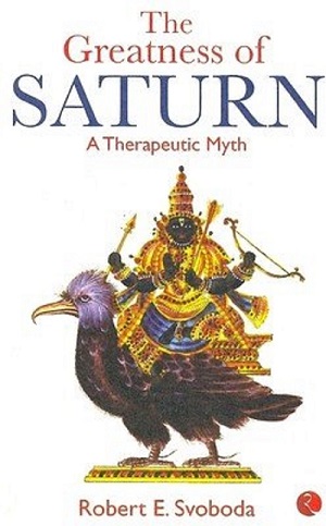 The Greatness of Saturn – a Therapeutic Myth by Dr Robert E Svoboda
