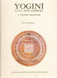 Yogini Cult & Temples – A Tantric Tradition by Vidya Dehejia Yogini Cult and Temples by Vidya Dehejia